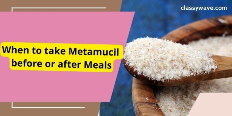 When to take Metamucil before or after Meals- Complete Guide