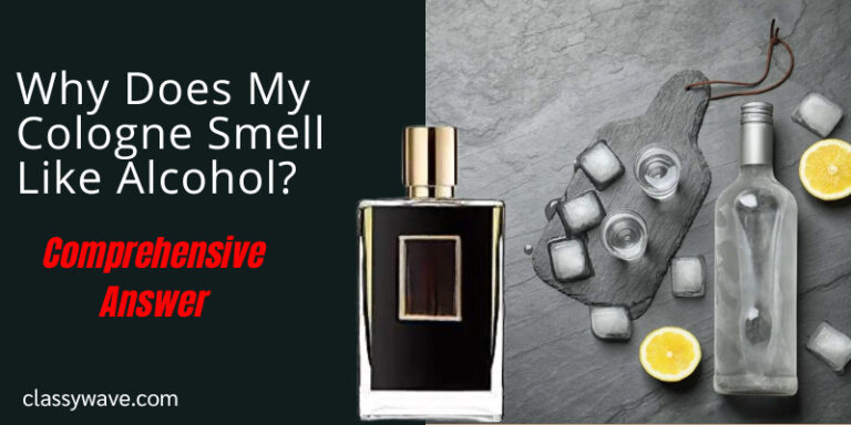 Why Does My Cologne Smell Like Alcohol? - Comprehensive Answer