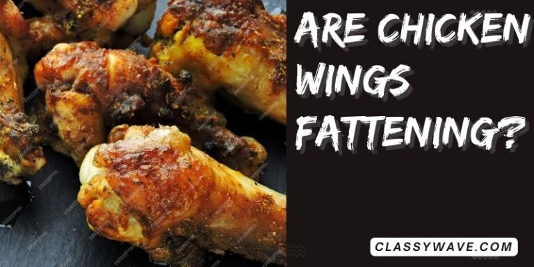 are chicken wings fattening- Unveiling the Truth