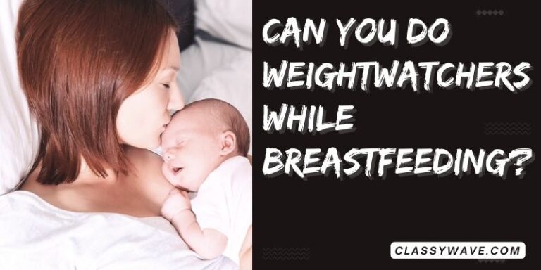 Can you do Weight Watchers while breastfeeding? Safe Practices