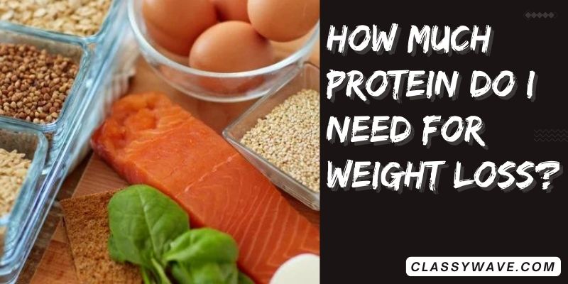 how much protein do I need for weight loss? Complete Guide