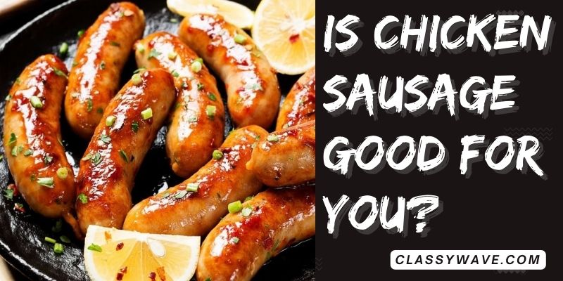 is-chicken-sausage-good-for-you