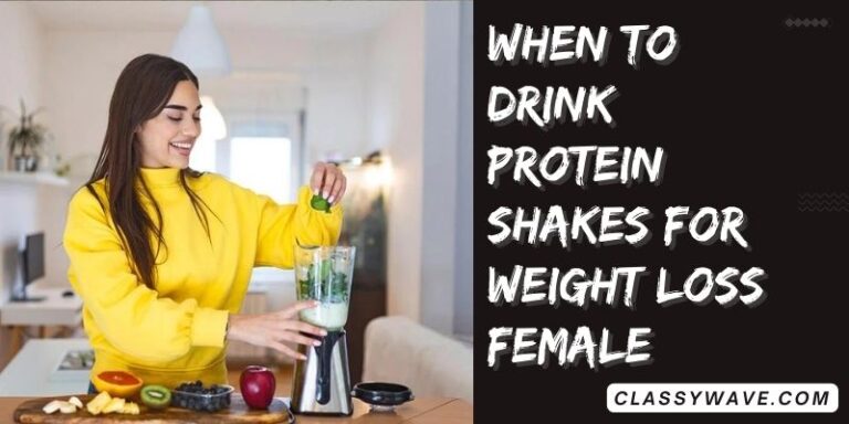 when to drink protein shakes for weight loss females?