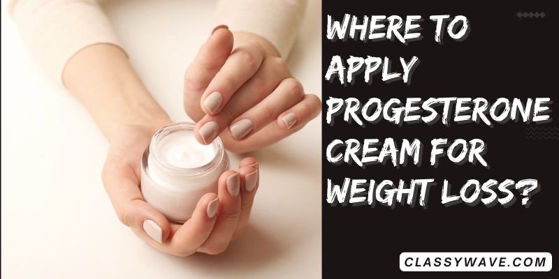 where-to-apply-progesterone-cream-for-weight-loss