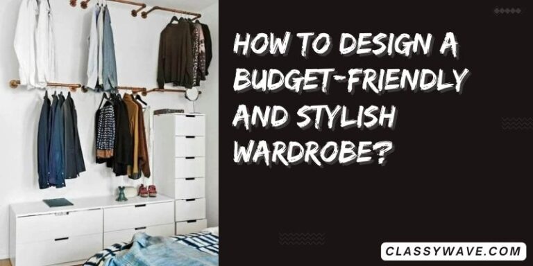How to design a budget-friendly and stylish wardrobe
