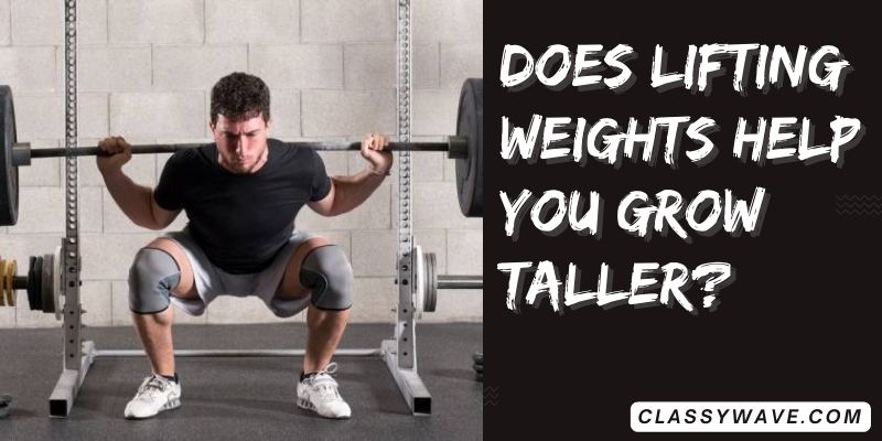 Does lifting weights help you grow taller