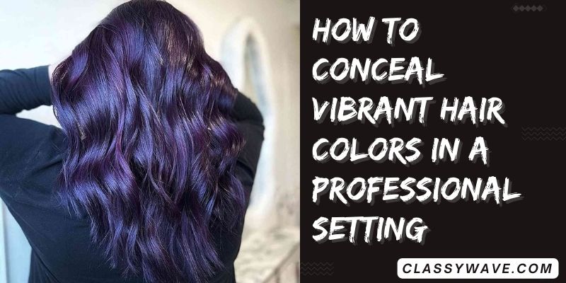 How-to-conceal-vibrant-hair-colors-in-a-professional-setting