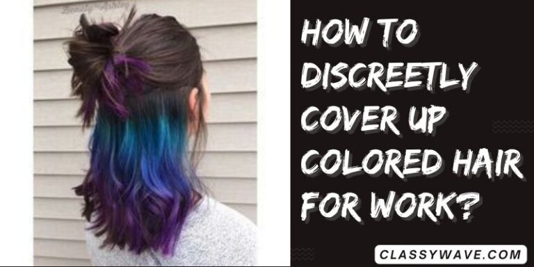 How to discreetly cover up colored hair for work?