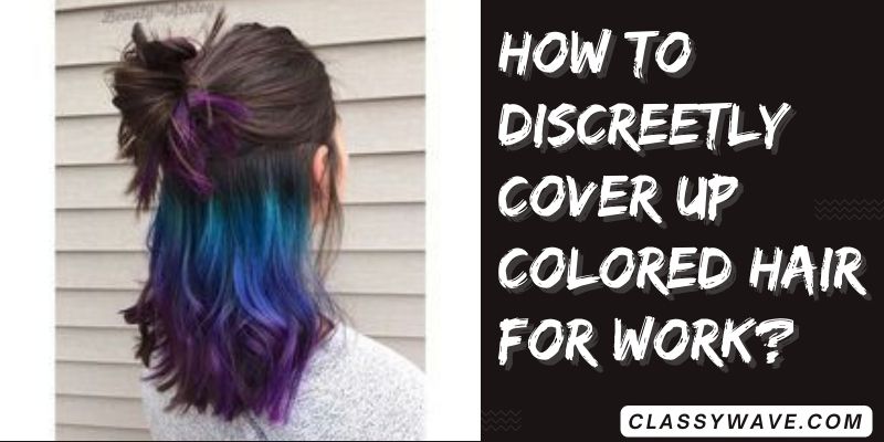 How-to-discreetly-cover-up-colored-hair-for-work