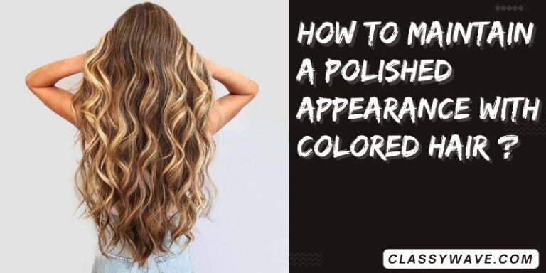 How to maintain a polished appearance with colored hair?