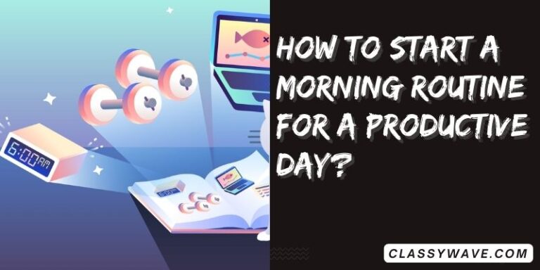 How to start a morning routine for a productive day?