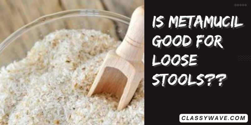 Is-Metamucil-good-for-loose-stools