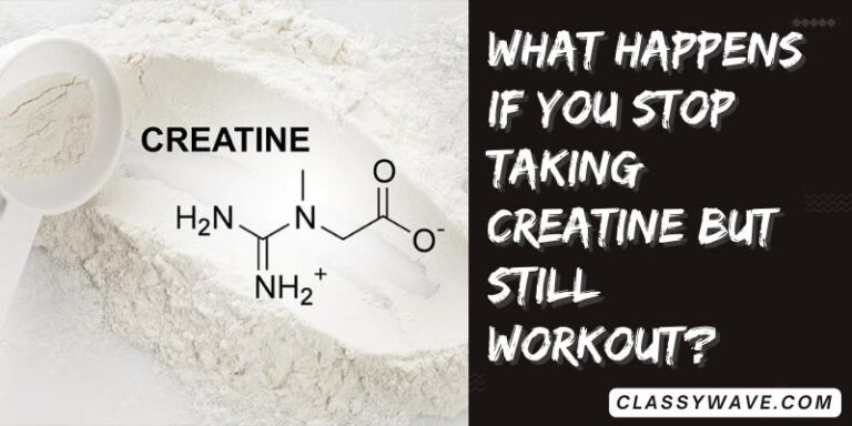 What happens if you stop taking creatine but still workout?