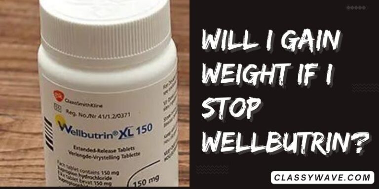 Will I gain weight if I stop Wellbutrin? Concerns