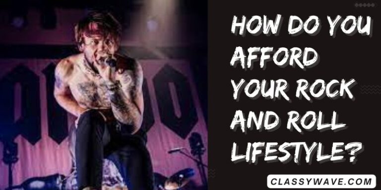 How do you afford your rock and roll lifestyle? Definitive guide