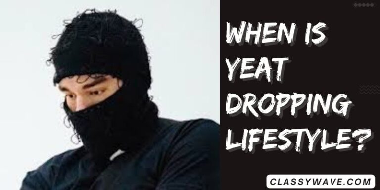 When is yeat dropping lifestyle? Myths and Truths