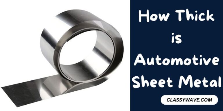 How Thick is Automotive Sheet Metal – A Comprehensive Guide