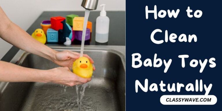 How to Clean Baby Toys Naturally – Easy Guide