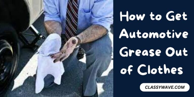 How to Get Automotive Grease Out of Clothes – Simple Way