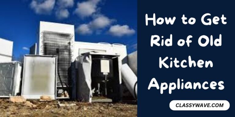 How to Get Rid of Old Kitchen Appliances – Multiple Ways