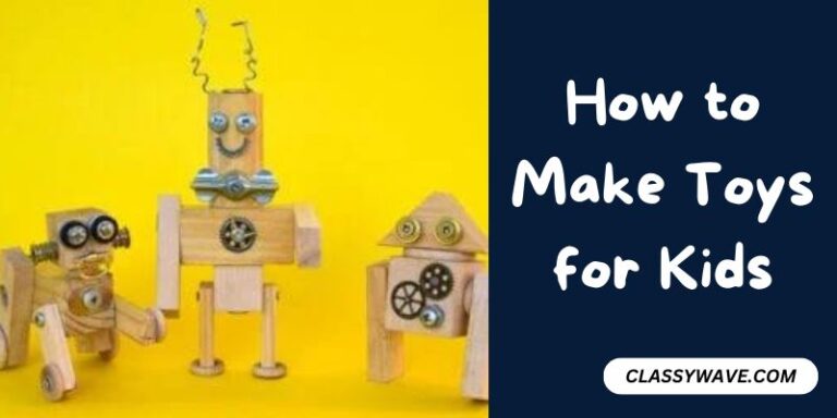 How to Make Toys for Kids – Guide