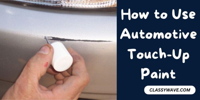 How to Use Automotive Touch-Up Paint – Tips and Tricks