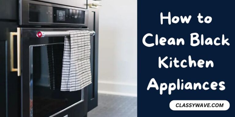 How to Clean Black Kitchen Appliances – Step-by-Step Guide