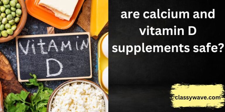 are calcium and vitamin D supplements safe? You Need to