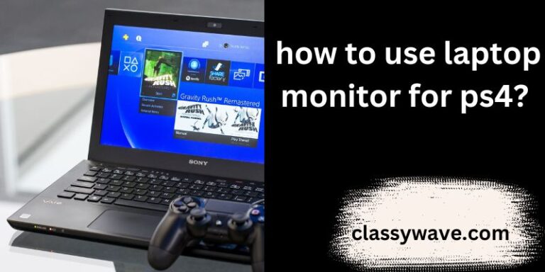 how to use laptop monitor for ps4? Complete Guide