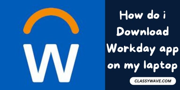 How Do I Download Workday App On My Laptop – Complete Guide