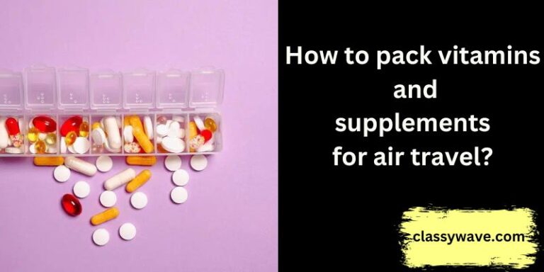 how to pack vitamins and supplements for air travel?