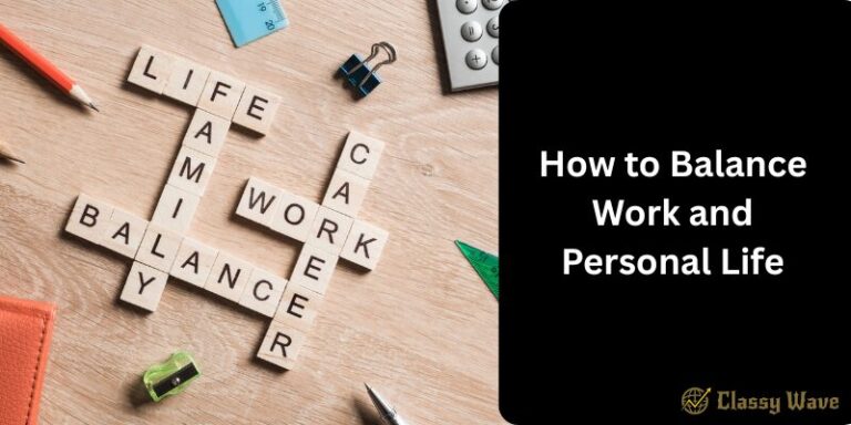 How to Balance Work and Personal Life | Classy Wave