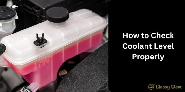 How to Check Coolant Level Properly | Classy Wave