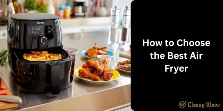How to Choose the Best Air Fryer | Classy Wave