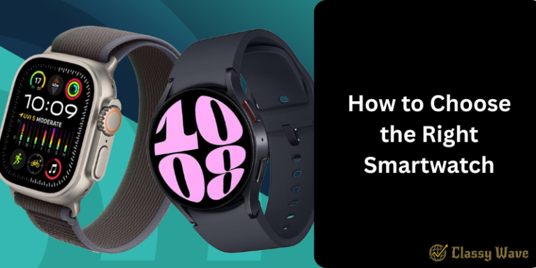 How to Choose the Right Smartwatch | Classy Wave