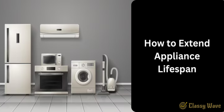 How to Extend Appliance Lifespan | Classy Wave