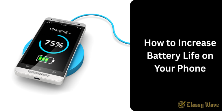 How to Increase Battery Life on Your Phone | Classy Wave