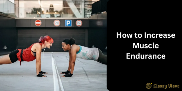 How to Increase Muscle Endurance | Classy Wave