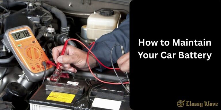 How to Maintain Your Car Battery | Classy Wave