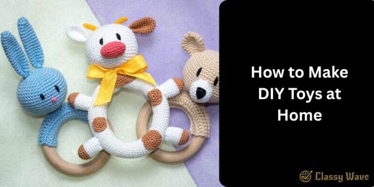 How to Make DIY Toys at Home | Classy Wave