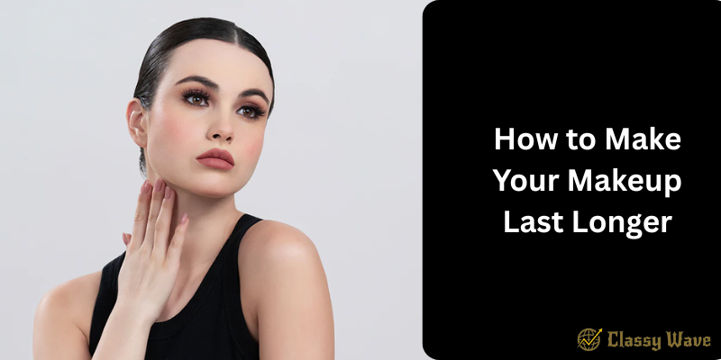 How to Make Your Makeup Last Longer