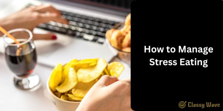 How to Manage Stress Eating | Classy Wave