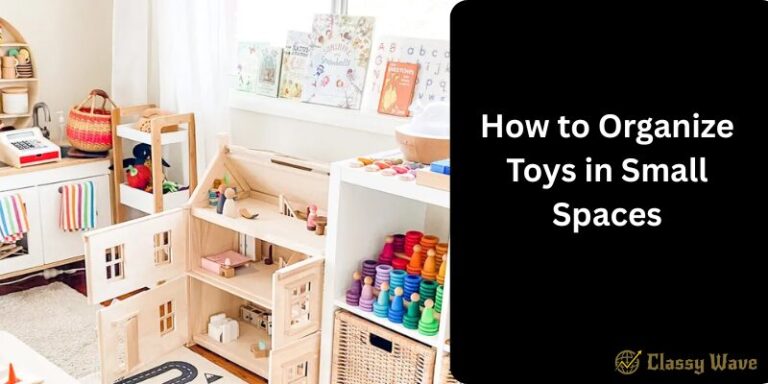 How to Organize Toys in Small Spaces | Classy Wave