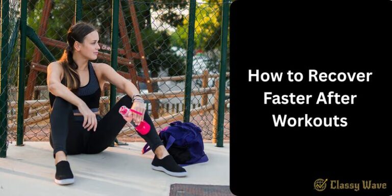 How to Recover Faster After Workouts | Classy Wave