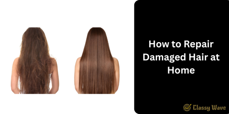 How to Repair Damaged Hair at Home | Classy Wave