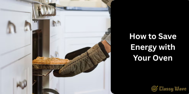 How to Save Energy with Your Oven | Classy Wave