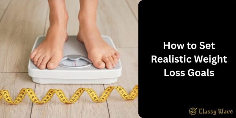 How to Set Realistic Weight Loss Goals | Classy Wave