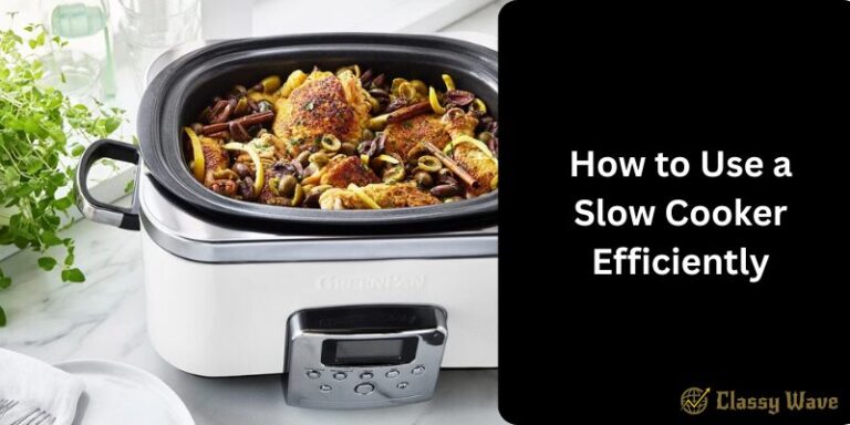 How to Use a Slow Cooker Efficiently | Classy Wave