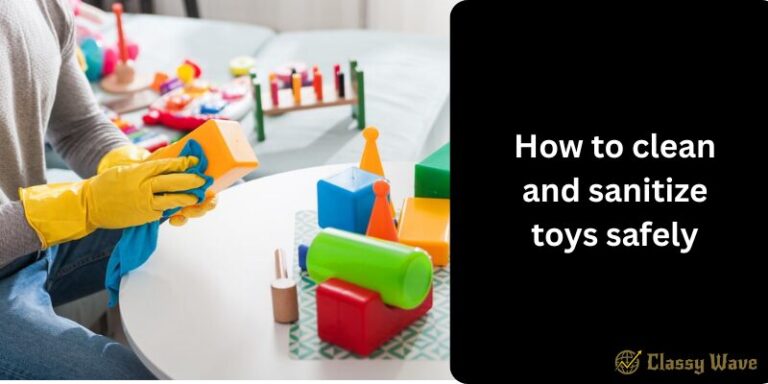 How to clean and sanitize toys safely | Classy Wave