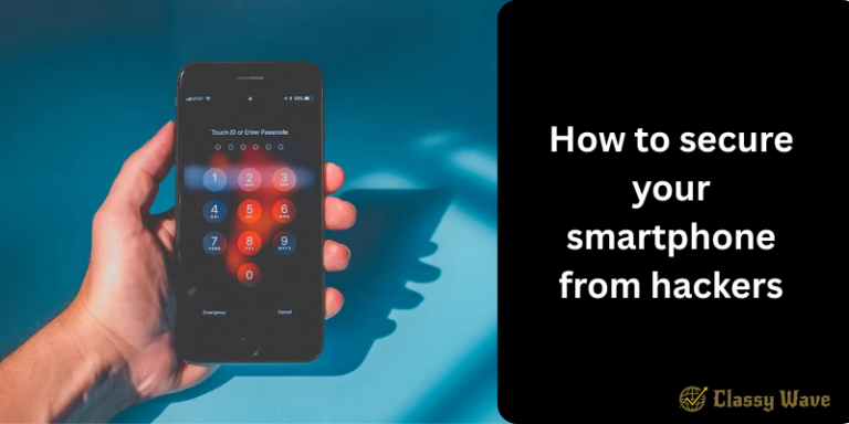 How to Secure Your Smartphone from Hackers | Classy Wave